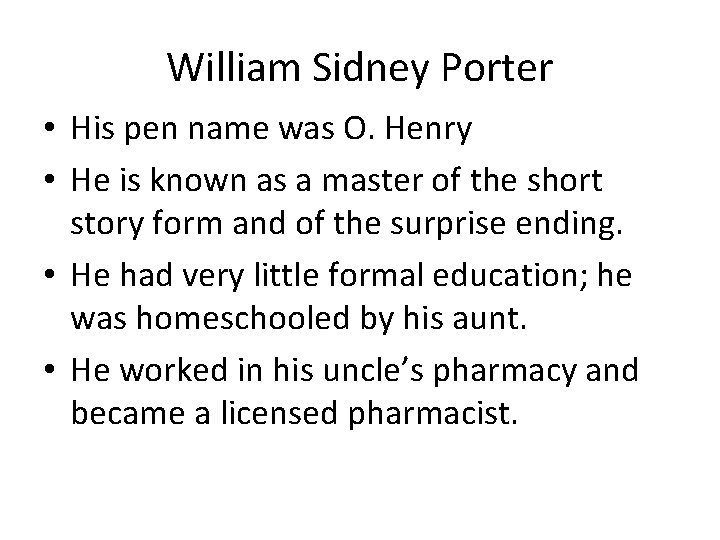 William Sidney Porter • His pen name was O. Henry • He is known