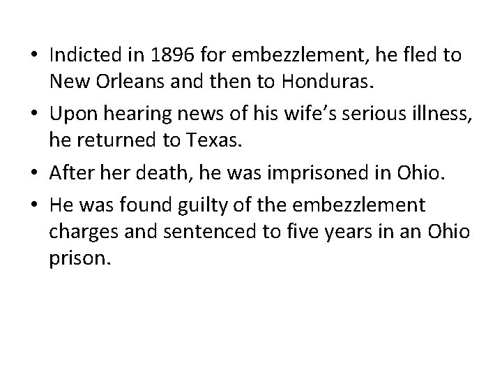  • Indicted in 1896 for embezzlement, he fled to New Orleans and then
