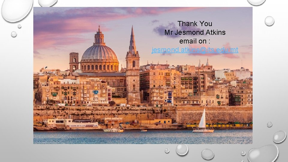 Thank You Mr Jesmond Atkins email on : jesmond. atkins@its. edu. mt 