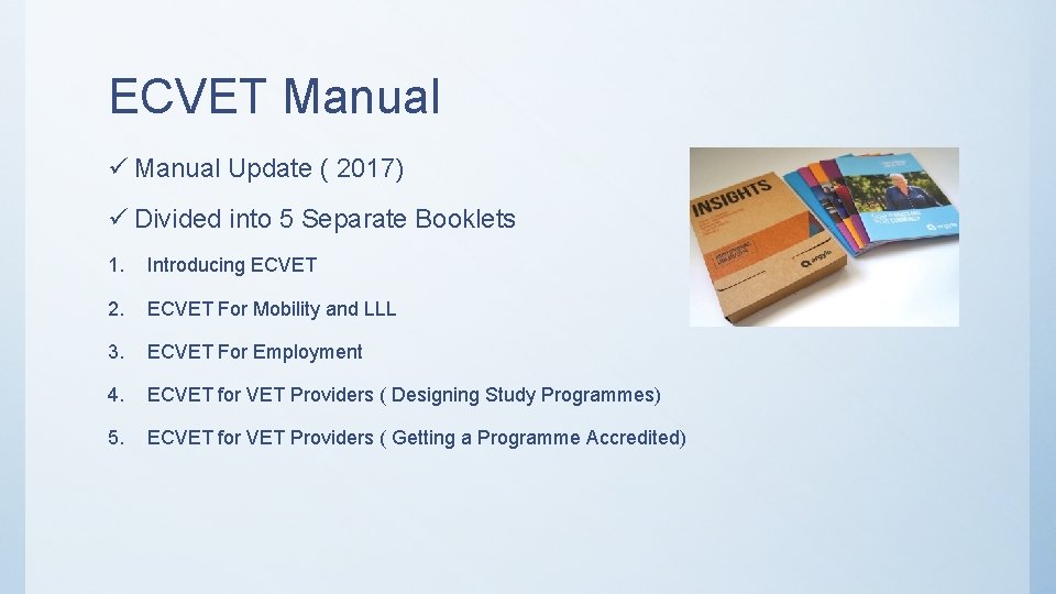 ECVET Manual ü Manual Update ( 2017) ü Divided into 5 Separate Booklets 1.