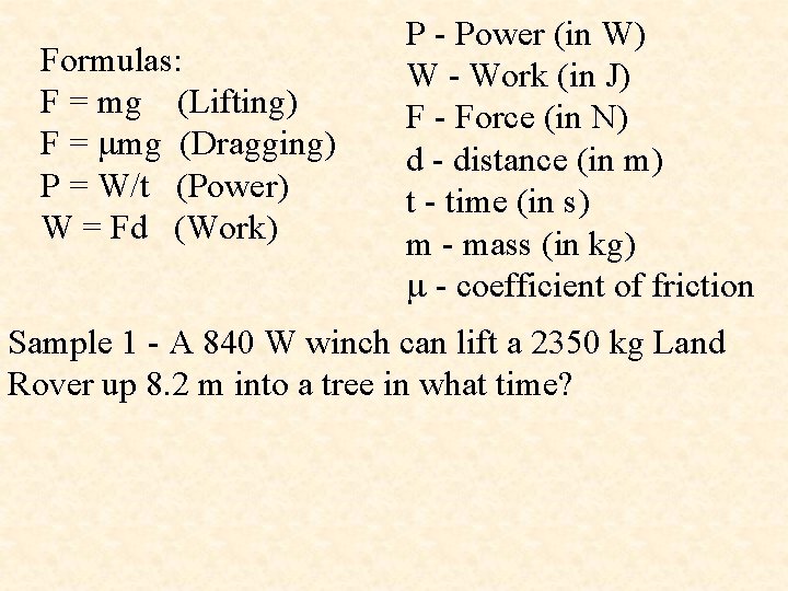 Formulas: F = mg (Lifting) F = mg (Dragging) P = W/t (Power) W