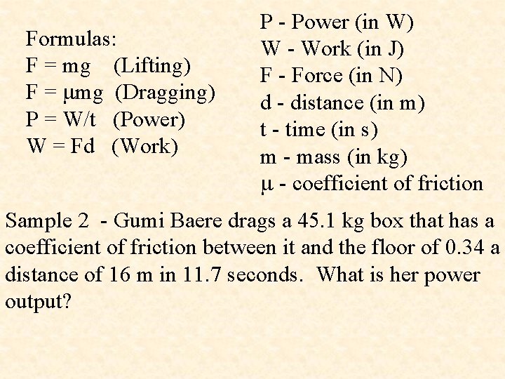 Formulas: F = mg (Lifting) F = mg (Dragging) P = W/t (Power) W