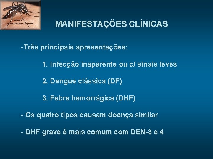 MANIFESTAÇÕES CLÍNICAS -Três principais apresentações: 1. Infecção inaparente ou c/ sinais leves 2. Dengue