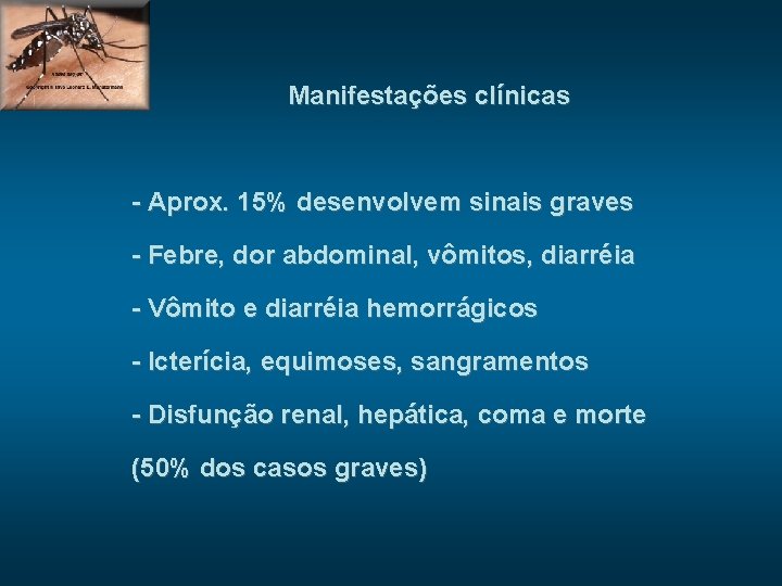 Manifestações clínicas - Aprox. 15% desenvolvem sinais graves - Febre, dor abdominal, vômitos, diarréia