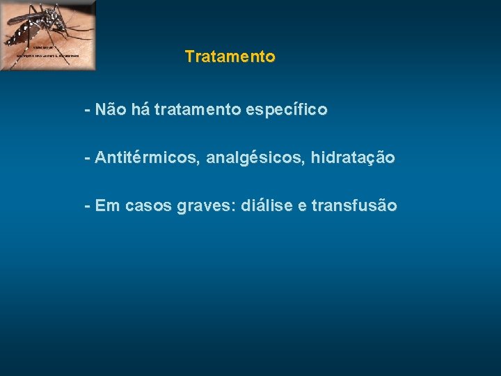 Tratamento - Não há tratamento específico - Antitérmicos, analgésicos, hidratação - Em casos graves: