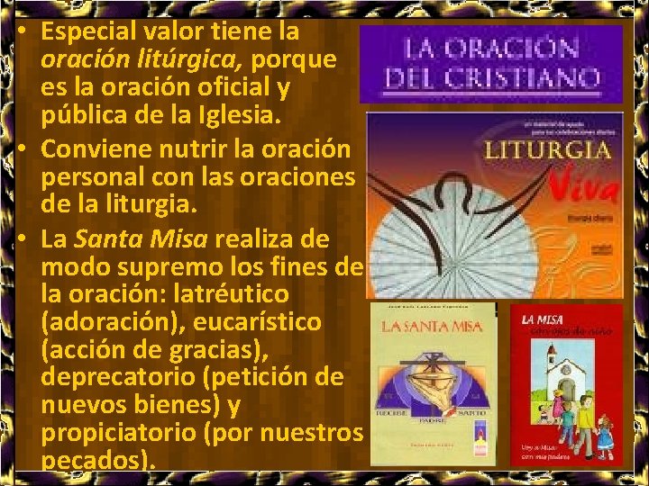  • Especial valor tiene la oración litúrgica, porque es la oración oficial y