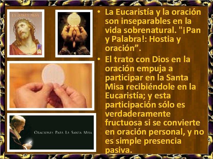  • La Eucaristía y la oración son inseparables en la vida sobrenatural. "¡Pan