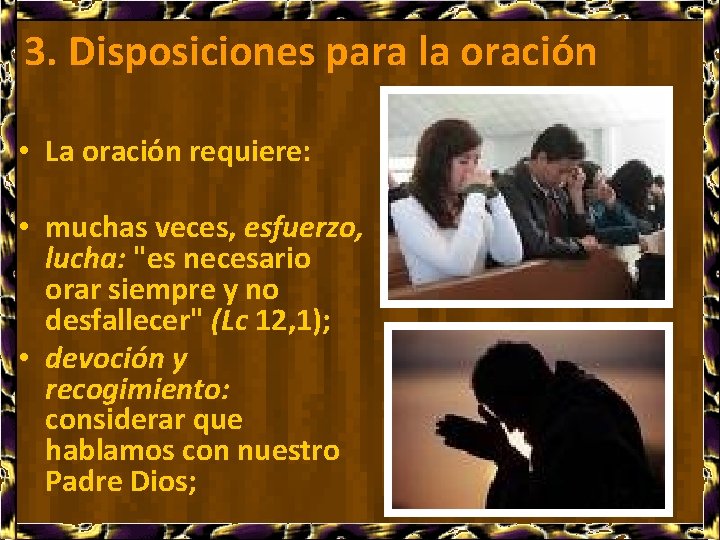 3. Disposiciones para la oración • La oración requiere: • muchas veces, esfuerzo, lucha: