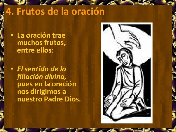 4. Frutos de la oración • La oración trae muchos frutos, entre ellos: •