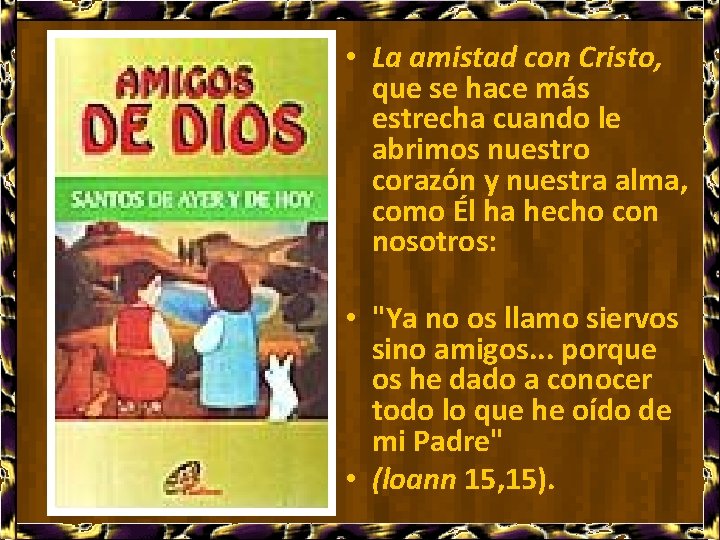  • La amistad con Cristo, que se hace más estrecha cuando le abrimos