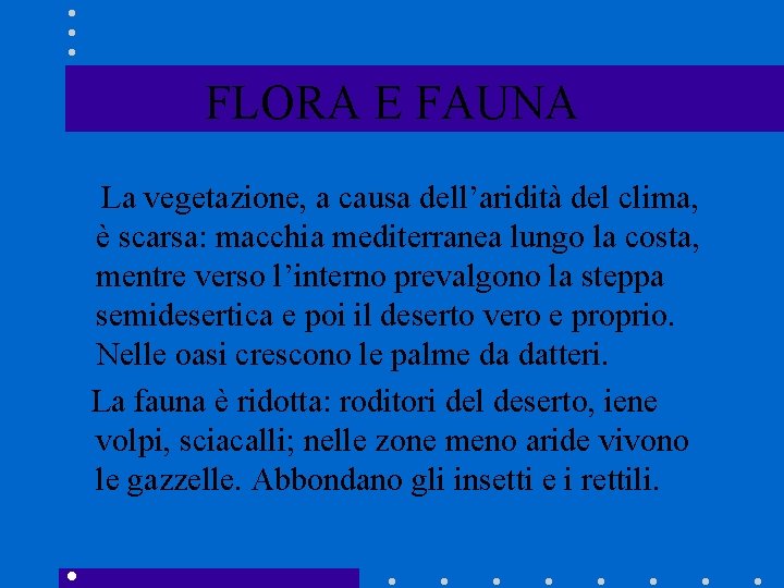 FLORA E FAUNA La vegetazione, a causa dell’aridità del clima, è scarsa: macchia mediterranea