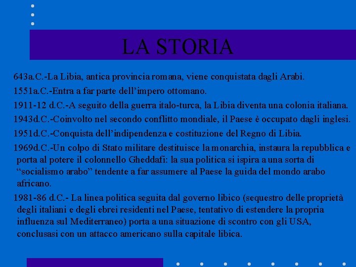 LA STORIA 643 a. C. -La Libia, antica provincia romana, viene conquistata dagli Arabi.