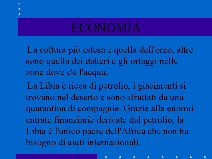 ECONOMIA La coltura più estesa è quella dell'orzo, altre sono quella dei datteri e