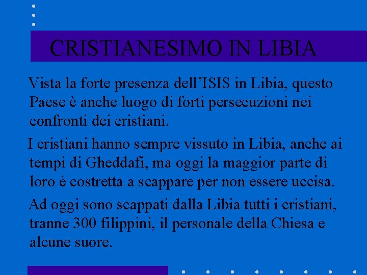 CRISTIANESIMO IN LIBIA Vista la forte presenza dell’ISIS in Libia, questo Paese è anche