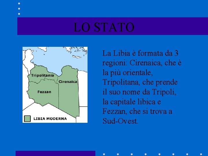 LO STATO La Libia è formata da 3 regioni: Cirenaica, che è la più