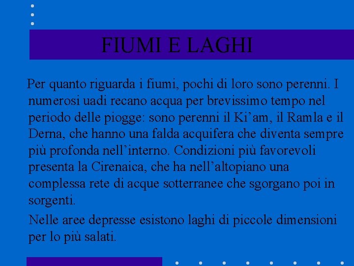 FIUMI E LAGHI Per quanto riguarda i fiumi, pochi di loro sono perenni. I