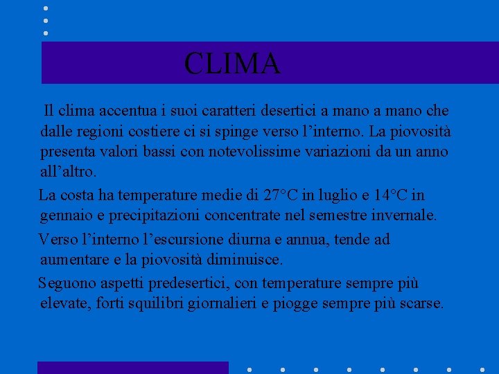 CLIMA Il clima accentua i suoi caratteri desertici a mano che dalle regioni costiere