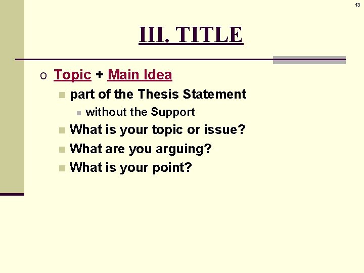 13 III. TITLE o Topic + Main Idea n part of the Thesis Statement