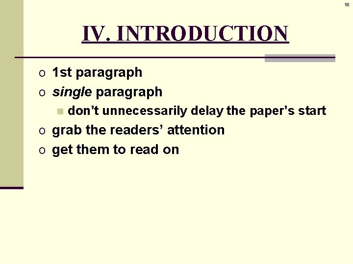 18 IV. INTRODUCTION o 1 st paragraph o single paragraph n don’t unnecessarily delay