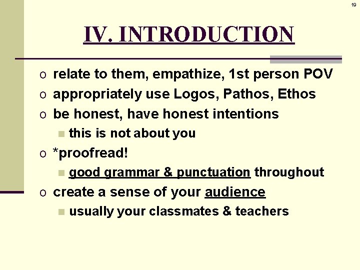 19 IV. INTRODUCTION o relate to them, empathize, 1 st person POV o appropriately