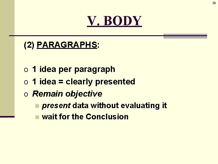 29 V. BODY (2) PARAGRAPHS: o 1 idea per paragraph o 1 idea =