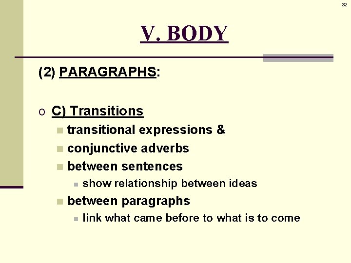 32 V. BODY (2) PARAGRAPHS: o C) Transitions n transitional expressions & n conjunctive