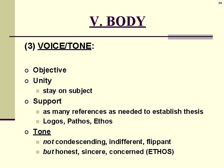 34 V. BODY (3) VOICE/TONE: o Objective o Unity n stay on subject o
