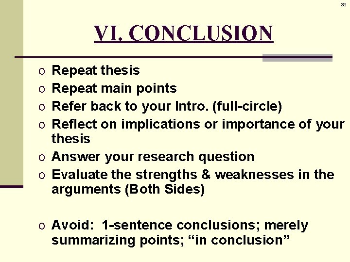36 VI. CONCLUSION Repeat thesis Repeat main points Refer back to your Intro. (full-circle)