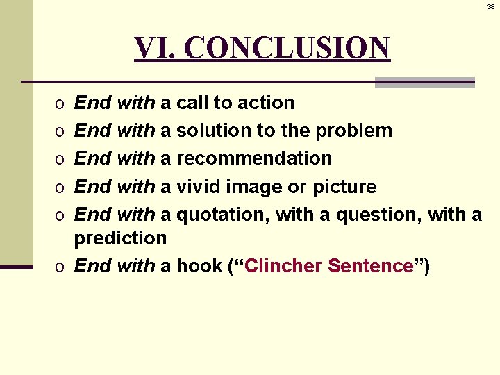 38 VI. CONCLUSION o End with a call to action o End with a