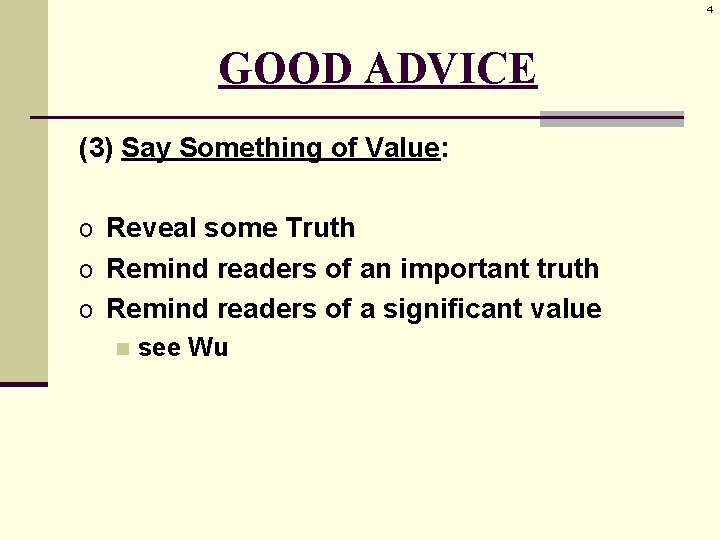 4 GOOD ADVICE (3) Say Something of Value: o Reveal some Truth o Remind