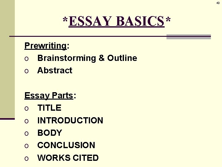 43 *ESSAY BASICS* Prewriting: o Brainstorming & Outline o Abstract Essay Parts: o TITLE