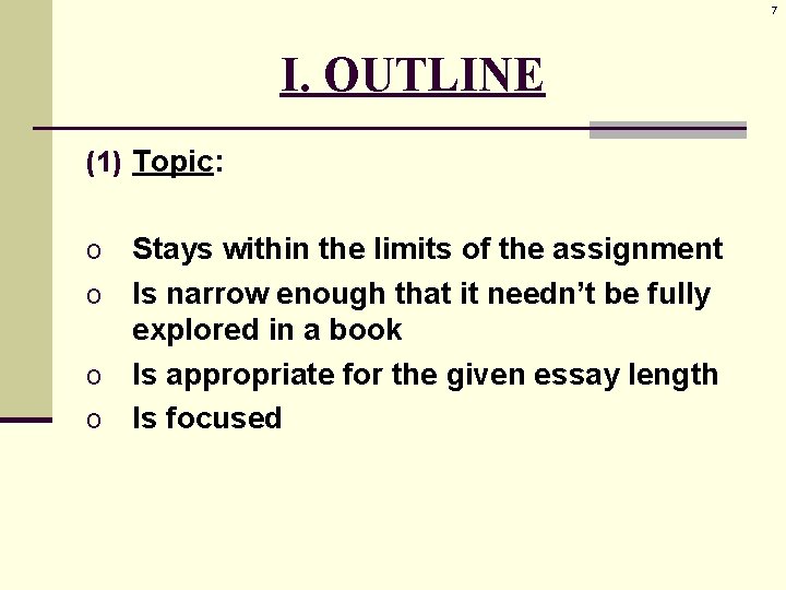 7 I. OUTLINE (1) Topic: Stays within the limits of the assignment o Is