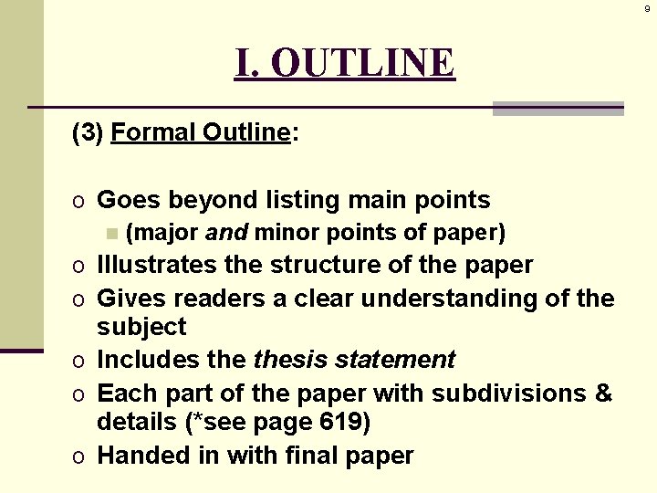 9 I. OUTLINE (3) Formal Outline: o Goes beyond listing main points n (major
