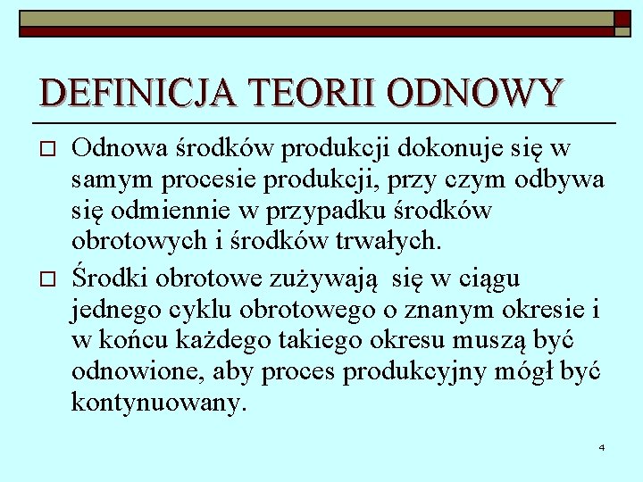 DEFINICJA TEORII ODNOWY o o Odnowa środków produkcji dokonuje się w samym procesie produkcji,