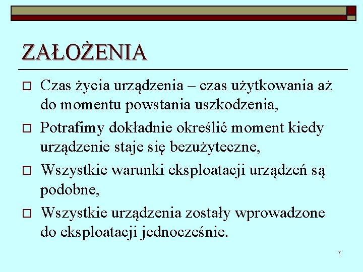 ZAŁOŻENIA o o Czas życia urządzenia – czas użytkowania aż do momentu powstania uszkodzenia,