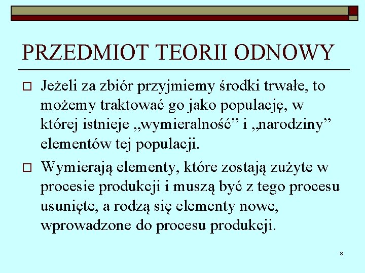 PRZEDMIOT TEORII ODNOWY o o Jeżeli za zbiór przyjmiemy środki trwałe, to możemy traktować
