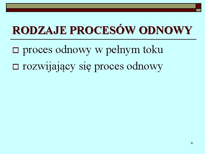 RODZAJE PROCESÓW ODNOWY proces odnowy w pełnym toku o rozwijający się proces odnowy o