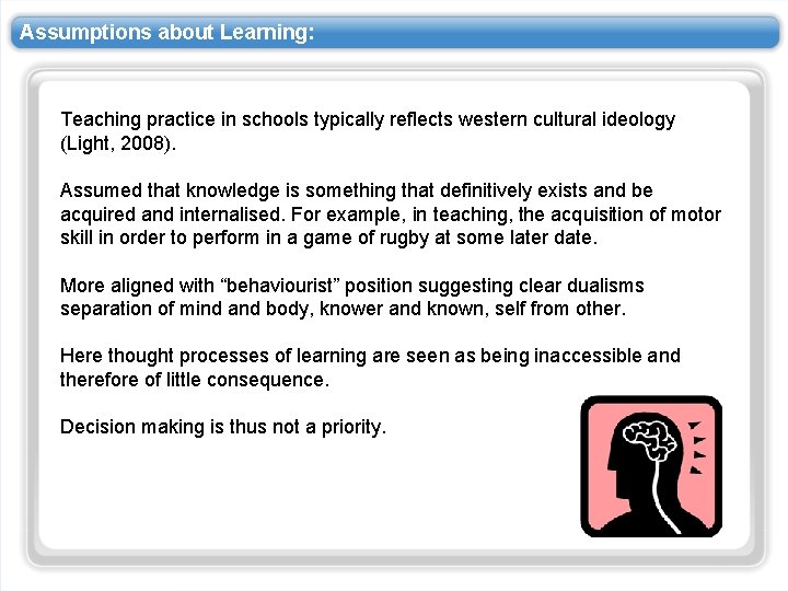 Assumptions about Learning: Teaching practice in schools typically reflects western cultural ideology (Light, 2008).