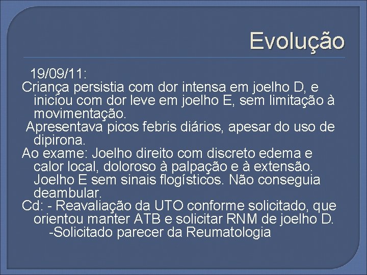 Evolução 19/09/11: Criança persistia com dor intensa em joelho D, e iniciou com dor