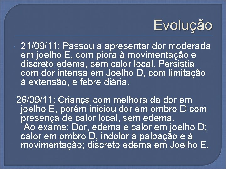 Evolução 21/09/11: Passou a apresentar dor moderada em joelho E, com piora à movimentação