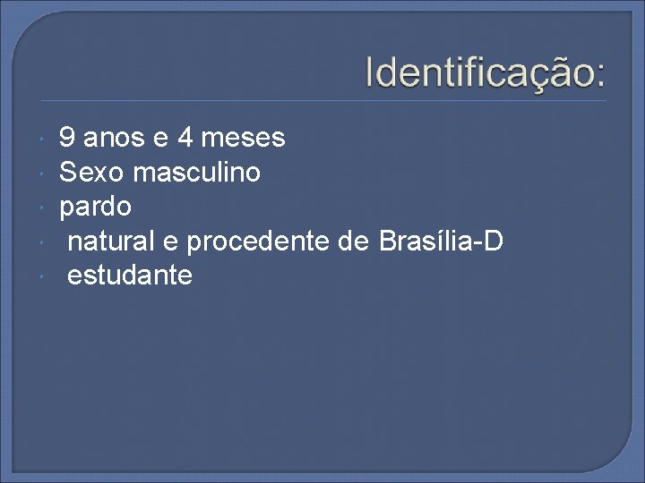  9 anos e 4 meses Sexo masculino pardo natural e procedente de Brasília-D