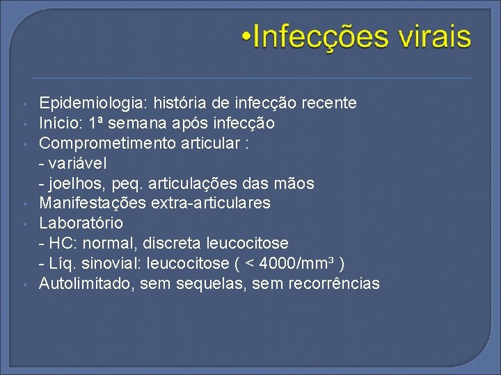  • • • Epidemiologia: história de infecção recente Início: 1ª semana após infecção