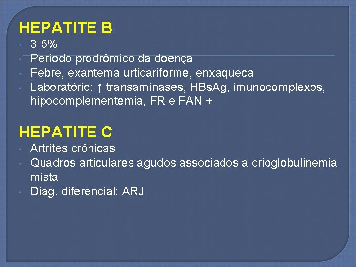 HEPATITE B • • 3 -5% Período prodrômico da doença Febre, exantema urticariforme, enxaqueca