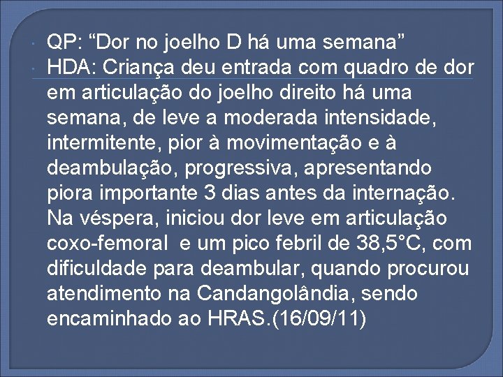  QP: “Dor no joelho D há uma semana” HDA: Criança deu entrada com