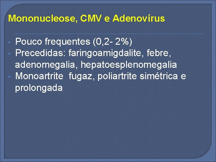 Mononucleose, CMV e Adenovírus • • • Pouco frequentes (0, 2 - 2%) Precedidas: