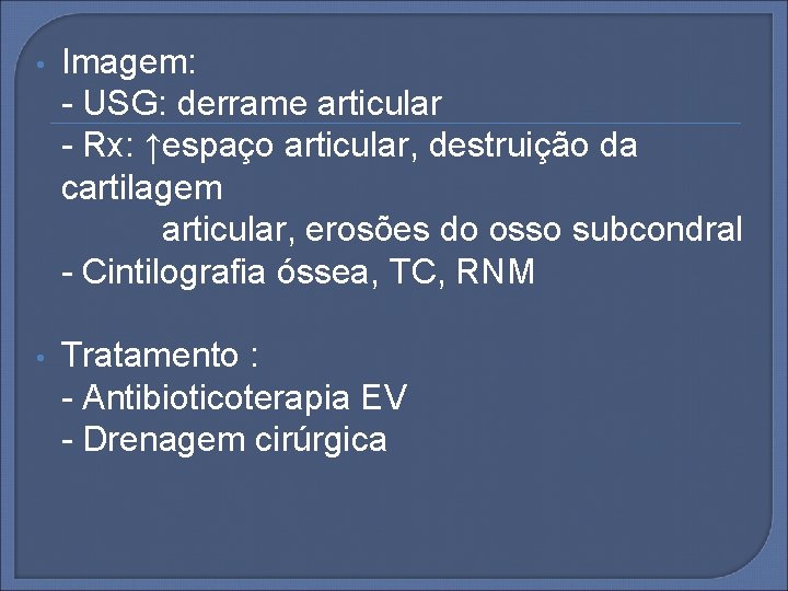 Imagem: - USG: derrame articular - Rx: ↑espaço articular, destruição da cartilagem articular, erosões