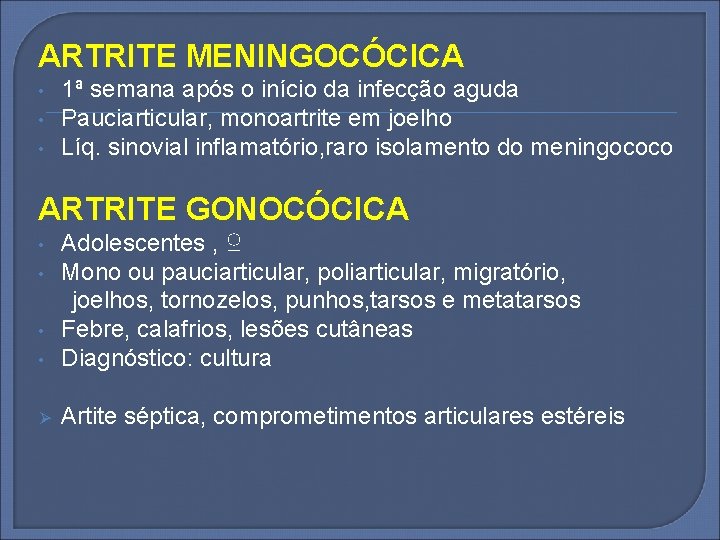 ARTRITE MENINGOCÓCICA • • • 1ª semana após o início da infecção aguda Pauciarticular,