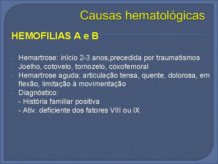 HEMOFILIAS A e B • • Hemartrose: início 2 -3 anos, precedida por traumatismos