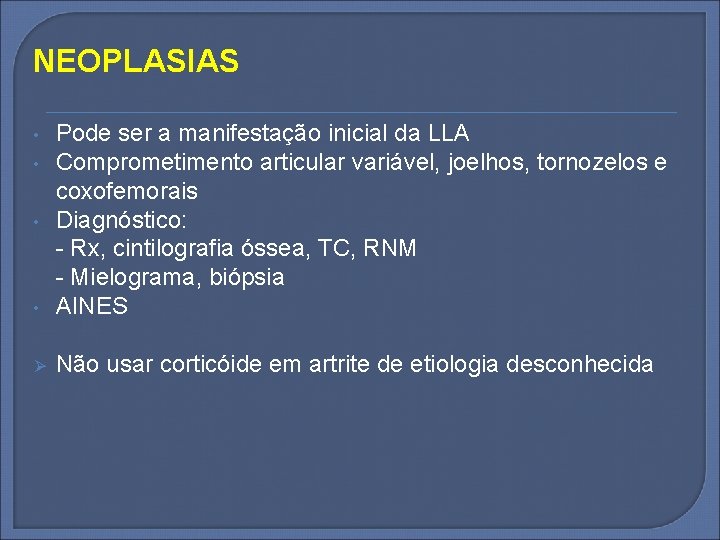NEOPLASIAS • Pode ser a manifestação inicial da LLA Comprometimento articular variável, joelhos, tornozelos