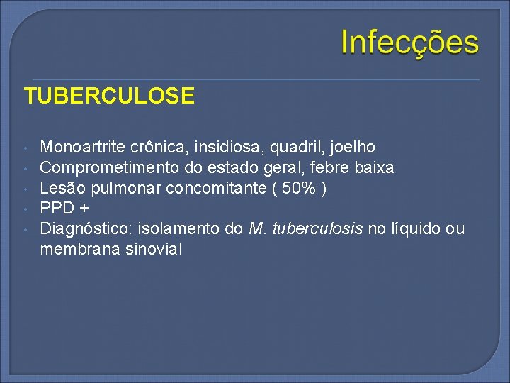 TUBERCULOSE • • • Monoartrite crônica, insidiosa, quadril, joelho Comprometimento do estado geral, febre